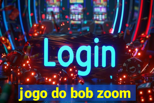 jogo do bob zoom